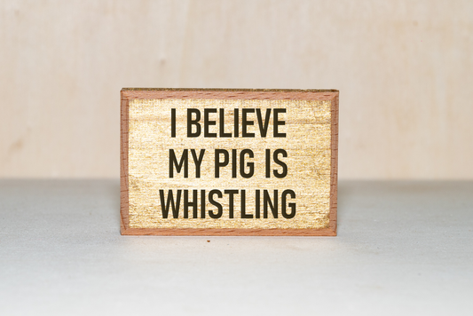 I Believe My Pig Is Whistling